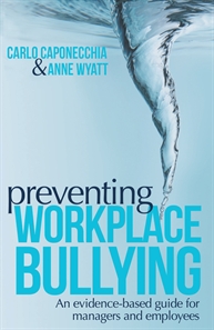 Preventing Workplace Bullying: An evidence based guide for managers and employees